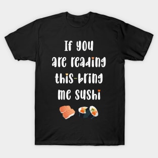 If you are reading this bring me sushi T-Shirt